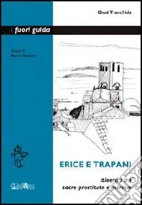Di Tendenza Erice e Trapani. Itinerari tra sacre prostitute e marinai