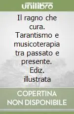 Offerta Speciale Il ragno che cura. Tarantismo e musicoterapia tra passato e presente. Ediz. illustrata