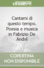 Cantami di questo tempo. Poesia e musica in Fabrizio De André Promozione Esclusiva