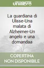 La guardiana di Ulisse-Una malata di Alzheimer-Un angelo e una domandaa Consegna Rapida
