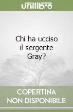 Miglior Prezzo Chi ha ucciso il sergente Gray?