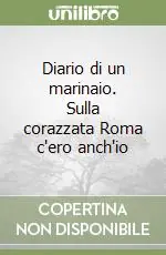 Nuovo Arrivo Diario di un marinaio. Sulla corazzata Roma c‘ero anch‘io