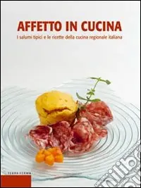 Reso Gratuito Affetto in cucina. I salumi tipici e le ricette della cucina regionale italiana