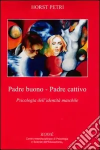 Padre buono-padre cattivo. Psicologia dell‘identità maschile Direttamente Dal Produttore