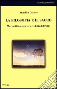 Must-Have La filosofia e il sacro. Martin Heidegger lettore di Rudolf Otto