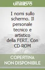 Prezzo Conveniente I nomi sullo schermo. Il personale tecnico e artistico della FERT. Con CD-ROM