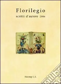 Subito Disponibile Florilegio. Scritti d‘autore 2006