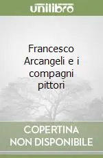 Francesco Arcangeli e i compagni pittori Più Venduto