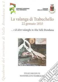 La valanga di Trabuchello. 22 gennaio 1810... e di altre valanghe in alta valle Brembana Affare