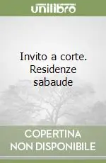 Miglior Prezzo Invito a corte. Residenze sabaude