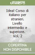Ultime Pezzi Idea! Corso di italiano per stranieri. Livello intermedio e superiore. Vol. 2