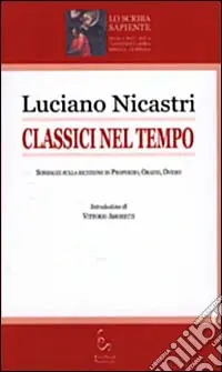 Classici nel tempo. Sondaggi sulla ricezione di Properzio, Orazio, Ovidio Compra Oggi Stesso