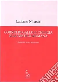 Prezzo Scontato Cornelio Gallo e l‘elegia ellenistico-romana. Studio dei nuovi frammenti