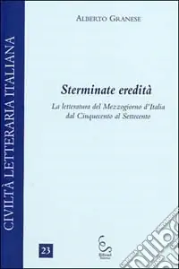 Compra Oggi Stesso Sterminate eredità. La letteratura del Mezzogiorno d‘Italia dal Cinquecento al Settecento