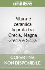 Pittura e ceramica figurata tra Grecia, Magna Grecia e Sicilia Offerta Lampo