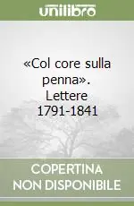 «Col core sulla penna». Lettere 1791-1841 Spedizione Espresso