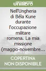 Nell‘Ungheria di Béla Kune durante l‘occupazione militare romena. La mia missione (maggio-novembre 1919) Ultime Pezzi