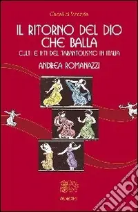 Il ritorno del Dio che balla. Culti e riti del tarantolismo in Italia Non Perdere