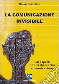 La comunicazione invisibile. Gli aspetti non verbali della comunicazione Più Venduto