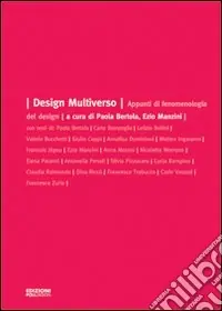 Design multiverso. Appunti di fenomenologia del design Nuova Collezione