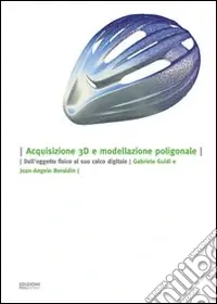 Acquisizione 3D e modellazione poligonale. Dall‘oggetto fisico al suo calco digitale Compra Adesso