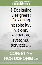 I Designing Designers Designing hospitality. Visions, scenarios, systems, services, spaces and products International Convention of University Courses in Design 20 Must-Have