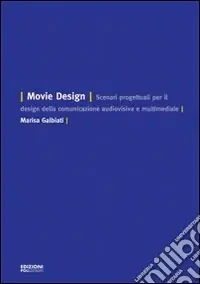 Prezzo Scontato Movie design. Scenari progettuali per il design della comunicazione audiovisiva e multimediale