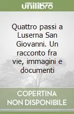 Compra Oggi Stesso Quattro passi a Luserna San Giovanni. Un racconto fra vie, immagini e documenti