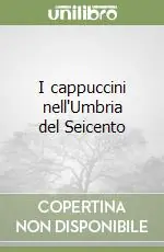 I cappuccini nell‘Umbria del Seicento Prezzo Di Fabbrica