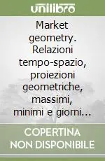 Prezzo Basso Market geometry. Relazioni tempo-spazio, proiezioni geometriche, massimi, minimi e giorni set-up