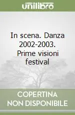 Subito Disponibile In scena. Danza 2002-2003. Prime visioni festival