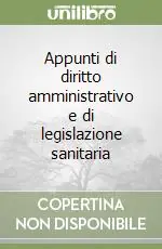 Appunti di diritto amministrativo e di legislazione sanitaria Spedito Oggi