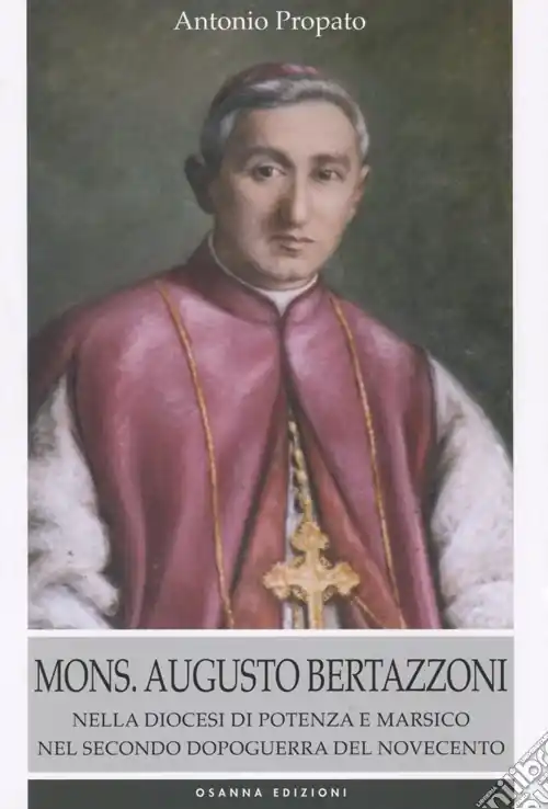 Mons. Augusto Bertazzoni. Nella diocesi di Potenza e Marsico nel secondo dopoguerra del Novecento Prezzo Conveniente
