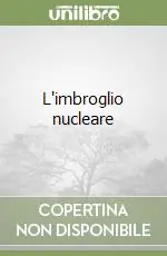 L‘imbroglio nucleare Soddisfatti O Rimborsati