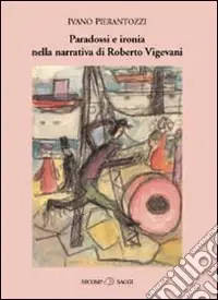 Bestseller Paradossi e ironia nella narrativa di Roberto Vigevani
