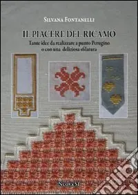 Il piacere del ricamo. Tante idee da realizzare a punto perugino o con una deliziosa sfilatura Reso Gratuito