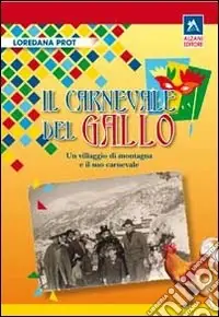 Il carnevale del gallo. Un villaggio di montagna e il suo carnevale Miglior Prezzo
