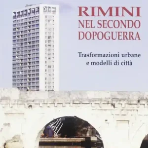 Bestseller Rimini nel secondo dopoguerra. Trasformazioni urbane e modelli di città