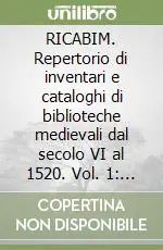RICABIM. Repertorio di inventari e cataloghi di biblioteche medievali dal secolo VI al 1520. Vol. 1 Italia, Toscana Novità