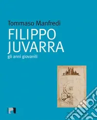 Filippo Juvarra. Gli anni giovanili. Ediz. illustrata Professionale