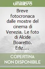 Spedito Oggi Breve fotocronaca dalle mostre del cinema di Venezia. Le foto di Alcide Boaretto. Ediz. illustrata