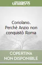 Saldi Coriolano. Perchè Anzio non conquistò Roma