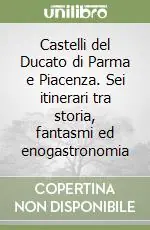 A Buon Prezzo Castelli del Ducato di Parma e Piacenza. Sei itinerari tra storia, fantasmi ed enogastronomia