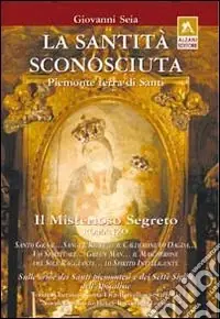 La santità sconosciuta. Piemonte terra di santi Super Prezzo