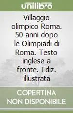 Economico Villaggio olimpico Roma. 50 anni dopo le Olimpiadi di Roma. Testo inglese a fronte. Ediz. illustrata