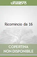 Ricomincio da 16 Offerta