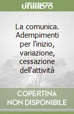 La comunica. Adempimenti per l‘inizio, variazione, cessazione dell‘attività Offerta Speciale