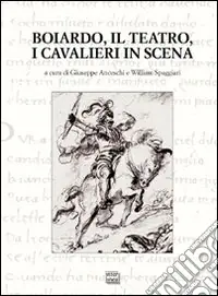 Boiardo, il teatro, i cavalieri in scena Promozione Esclusiva