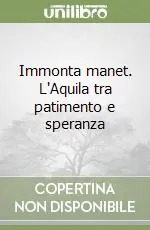 Nuovo Arrivo Immonta manet. L‘Aquila tra patimento e speranza