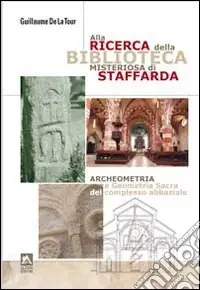Alla ricerca della biblioteca misteriosa di Staffarda. Archeometria e geometria sacra del complesso abbaziale Subito Disponibile
